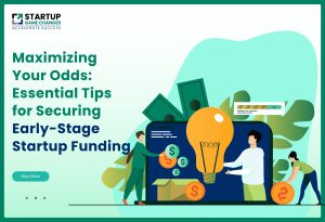 Maximizing Your Odds Essential Tips for Securing Early-Stage Startup Funding